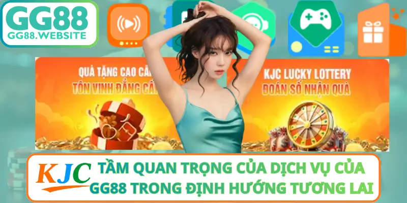 Tầm Quan Trọng Của Dịch Vụ Của GG88 Trong Định Hướng Tương Lai