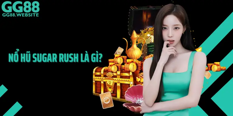 Nổ Hũ Sugar Rush Là Gì?