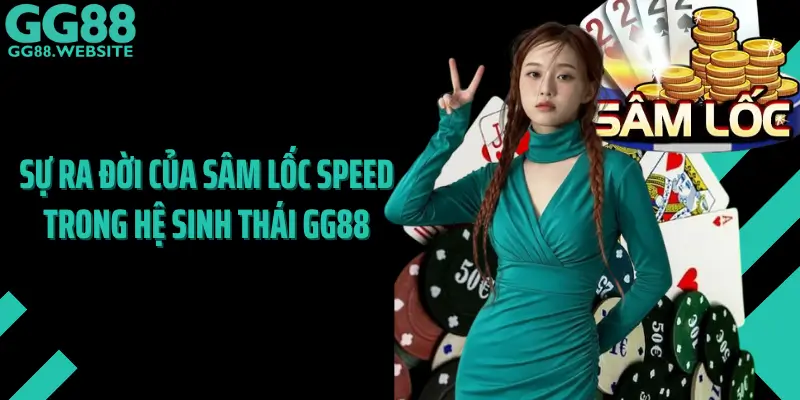 Sự Ra Đời Của Sâm Lốc Speed Trong Hệ Sinh Thái GG88