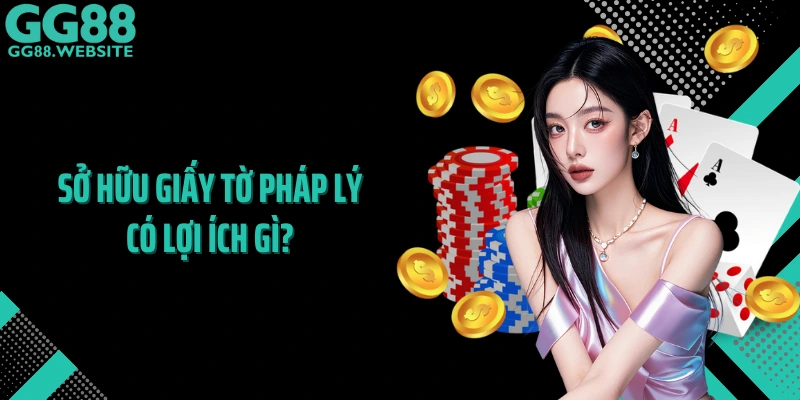 Sở hữu giấy tờ pháp lý có lợi ích gì