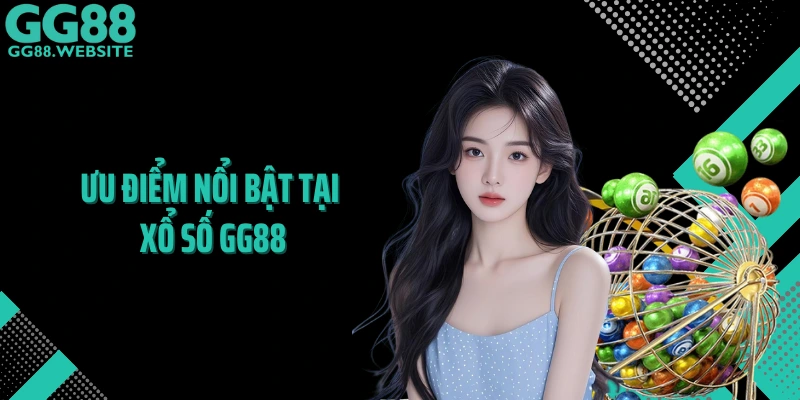 Ưu điểm nổi bật tại xổ số GG88